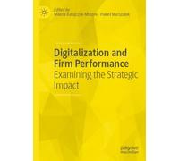 Digitalization and Firm Performance : Examining the Strategic Impact