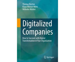 Digitalized Companies : How to Succeed at Digital Transformation in Your Organization