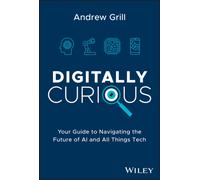 Digitally Curious : Your Guide to Navigating the Future of AI and All Things Tech