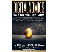 DIGITALNOMICS - Walk Away Wealth Systems: How to Create Wealth Out of Thin Air Using Your Mind, Melanin and Smart Phone