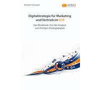 Digitalstrategie für Marketing und Vertrieb im B2B: Das Workbook: Von der Analyse zum fertigen Strategiepapier