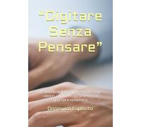 “Digitare Senza Pensare”: Il metodo definitivo per scrivere più veloce, con meno errori e senza guardare la tastiera