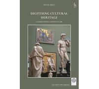Digitising Cultural Heritage: Clashes with Copyright Law (The Art Law Library)