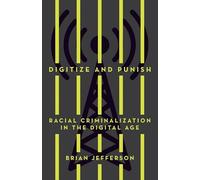 Digitize and Punish: Racial Criminalization in the Digital Age