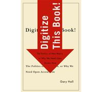 Digitize This Book!: The Politics of New Media, or Why We Need Open Access Now: 24 (Electronic Mediations)