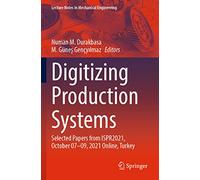 Digitizing Production Systems: Selected Papers from ISPR2021, October 07-09, 2021 Online, Turkey (Lecture Notes in Mechanical Engineering)