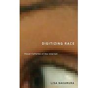 Digitizing Race: Visual Cultures of the Internet: 23 (Electronic Mediations)
