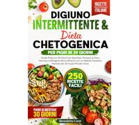 Digiuno Intermittente & Chetogenica per Pigri: Guida Pratica in 30 Giorni per Sgonfiare, Fermare la Fame Nervosa e Dimagrire Senza Rinunce con un ... semplici e nutrienti per ogni giorno.)