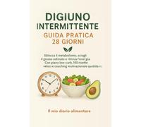 Digiuno Intermittente Donna Uomo: Guida Pratica 28 Giorni con Diario, Motivazione e Ricette Low-Carb per Perdere Peso e Ritrovare Energia: Libro-guida ... motivazionali, 100 ricette e idee low-carb