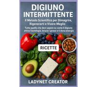 Digiuno Intermittente: Il Metodo Scientifico per Dimagrire, Rigenerarti e Vivere Meglio: Tutto quello che devi sapere su come il digiuno attiva ... energia (Manuali e Ricette con alimenti sani)