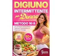Digiuno Intermittente per Donne: Metodo 16:8 per Dimagrire Senza Stress, Riattivare il Metabolismo e Migliorare l’Energia + Piano 21 Giorni