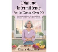 Digiuno intermittente per le donne over 50: Un approccio delicato alla perdita di peso, all'energia duratura e all'equilibrio ormonale