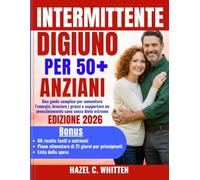 DIGIUNO INTERMITTENTE PER OVER 50: Una guida semplice per aumentare l’energia, bruciare i grassi e supportare un invecchiamento sano senza diete estreme