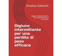 Digiuno intermittente per una perdita di peso efficace: Una guida completa alla perdita di peso e alla salute