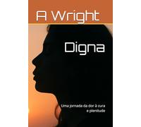 Digna: Uma jornada da dor à cura e plenitude
