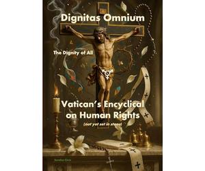 Dignitas Omnium - The Dignity of All: Vatican's Encyclical on Human Rights (not yet set in stone)