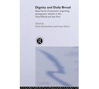 Dignity and Daily Bread: New Forms of Economic Organization Among Poor Women in the Third World and the First