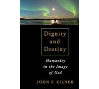 Dignity and Destiny: Humanity in the Image of God