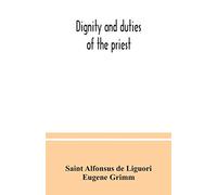 Dignity and duties of the priest: or, Selva; a collection of materials for ecclesiastical retreats. Rule of life and spiritual rules