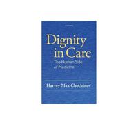 Dignity in Care: The Human Side of Medicine
