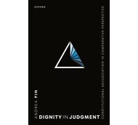 Dignity in Judgment : Constitutional Adjudication in Comparative Perspective