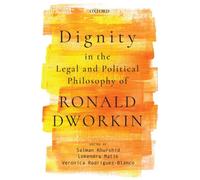 Dignity in the Legal and Political Philosophy of Ronald Dworkin