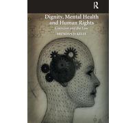 Dignity, Mental Health and Human Rights: Coercion and the Law