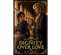 Dignity Over Love: A Historical Aristocracy Romance in 18 Century England (She Chooses Series)