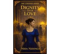 Dignity over Love: A Historical Forbidden Aristocracy Romance in 18th Century England: 1 (She Chooses Series)