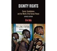 Dignity Rights: Courts, Constitutions, and the Worth of the Human Person (Democracy, Citizenship, and Constitutionalism)