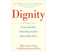 Dignity: The Essential Role it Plays in Resolving Conflict: Its Essential Role in Resolving Conflict