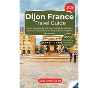 Dijon France Travel Guide 2026: Curated experiences for food lovers, history buffs, and culture seekers with essential tips and walking routes for an authentic Dijon adventure
