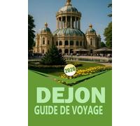 DIJON GUIDE DE VOYAGE 2026: « Un guide complet pour explorer la Bourgogne, la gastronomie, le vin, la culture et les excursions d'une journée »