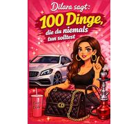 Dilara sagt: 100 Dinge, die du niemals tun solltest