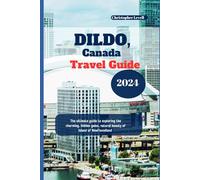 Dildo, Canada travel guide 2024: The ultimate guide to exploring the charming, hidden gems, natural beauty of Island of Newfoundland (TRAVEL GUIDE JOURNEY)