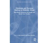 Dilemmas and Decision Making in Domestic Abuse : Real-World Scenarios for Health and Social Care Practice