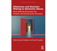 Dilemmas and Decision Making in Domestic Abuse : Real-World Scenarios for Health and Social Care Practice