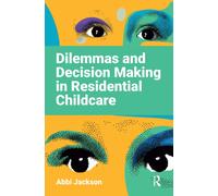 Dilemmas and Decision Making in Residential Childcare