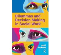 Dilemmas and Decision Making in Social Work