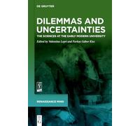 Dilemmas and Uncertainties: The Sciences at the Early Modern University (Renaissance Mind, 4)