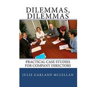 Dilemmas, Dilemmas: Practical Case Studies for Company Directors: Volume 1