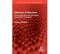 Dilemmas of Discourse: Controversies about the Sociological Interpretation of Language (Routledge Revivals)