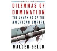 Dilemmas Of Domination: The Unmaking Of The American Empire