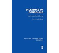 Dilemmas of Schooling – Teaching and Social Change – Routledge Library Editions: Education