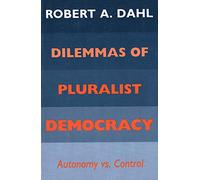 Dilemmas Pluralist Democracy (Paper): Autonomy vs. Control (Yale Studies in Political Science)