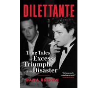 Dilettante: True Tales of Excess, Triumph, and Disaster