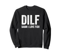 DILF Damn I Love Fish Funny Sarcastic Handsome Fathers Day Sweatshirt