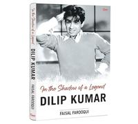 Dilip Kumar: In the Shadow of a Legend