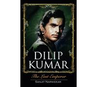 Dilip Kumar: The Last Emperor