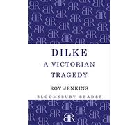 Dilke: A Victorian Tragedy